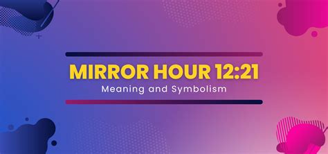 12 21|Reversed Mirror Hour 12:21 Meaning and Symbolism